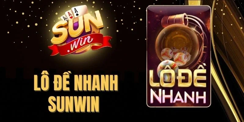 Lô Đề Nhanh Sunwin - Thử Vận May Với Nhiều Cách Cược Hay 